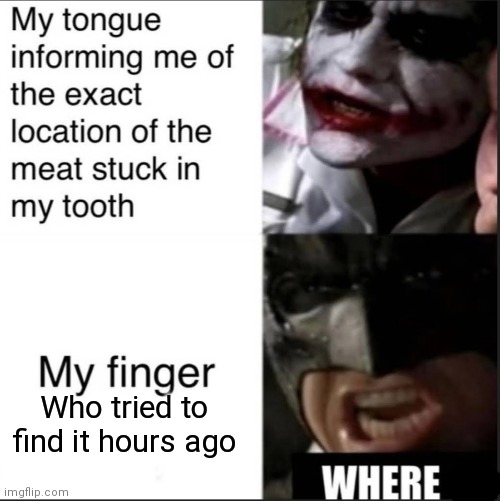 Who tried to find it hours ago | image tagged in memes,tongue,finger | made w/ Imgflip meme maker