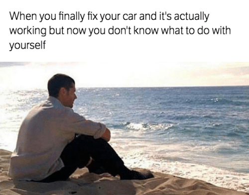 High Quality When you done fixing your car Blank Meme Template