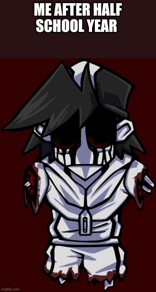 Monocrome | ME AFTER HALF SCHOOL YEAR | image tagged in monocrome | made w/ Imgflip meme maker