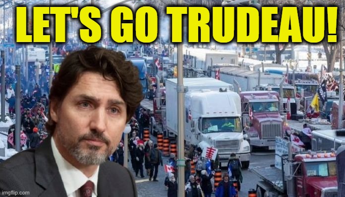 Let's go Trudeau! | LET'S GO TRUDEAU! | image tagged in meanwhile in canada | made w/ Imgflip meme maker