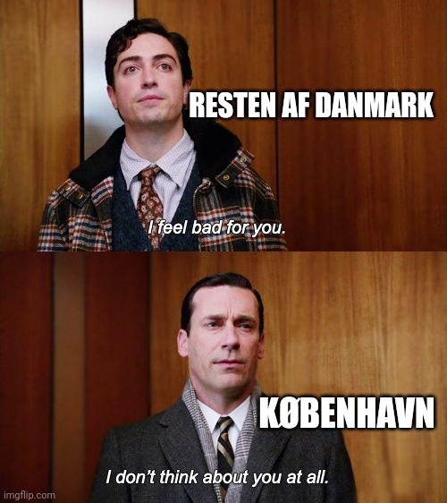 I don't think about you at all Mad Men | RESTEN AF DANMARK; KØBENHAVN | image tagged in i don't think about you at all mad men | made w/ Imgflip meme maker