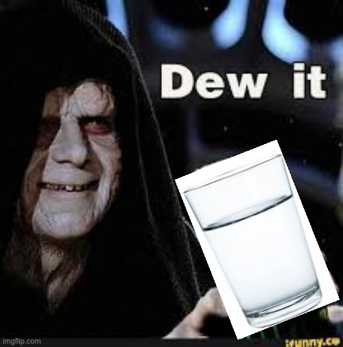 Dew It | image tagged in dew it | made w/ Imgflip meme maker