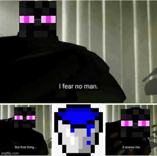 The enderman is afraid of water | image tagged in i fear no man,minecraft,enderman,memes,funny | made w/ Imgflip meme maker