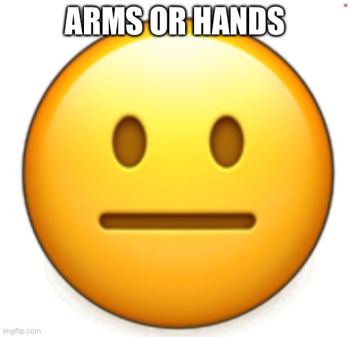 Dang bro.. | ARMS OR HANDS | image tagged in dang bro | made w/ Imgflip meme maker