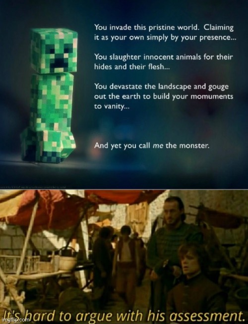 image tagged in it is hard to argue with his assessment,minecraft,funny,memes,creeper,gaming | made w/ Imgflip meme maker