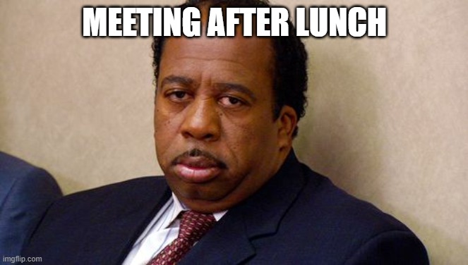 The Office | MEETING AFTER LUNCH | image tagged in the office | made w/ Imgflip meme maker