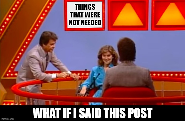 what if i said - pyramid | THINGS THAT WERE NOT NEEDED; WHAT IF I SAID THIS POST | image tagged in pyramid | made w/ Imgflip meme maker