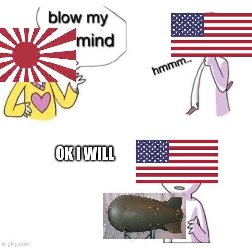 1941 | OK I WILL | image tagged in blow my mind,japan,minecraft,fortnite,sonic,roblox | made w/ Imgflip meme maker