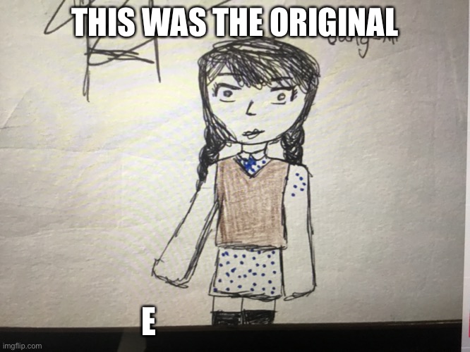 THIS WAS THE ORIGINAL; E | made w/ Imgflip meme maker