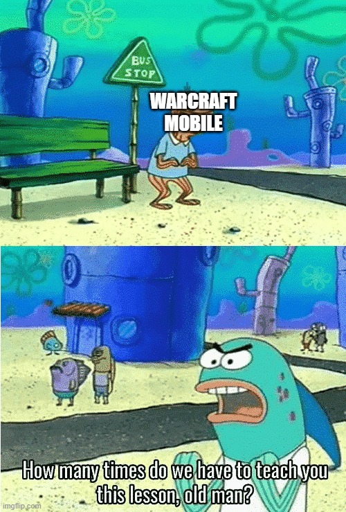 Warcraft Mobile | WARCRAFT MOBILE | image tagged in spongebob old man | made w/ Imgflip meme maker