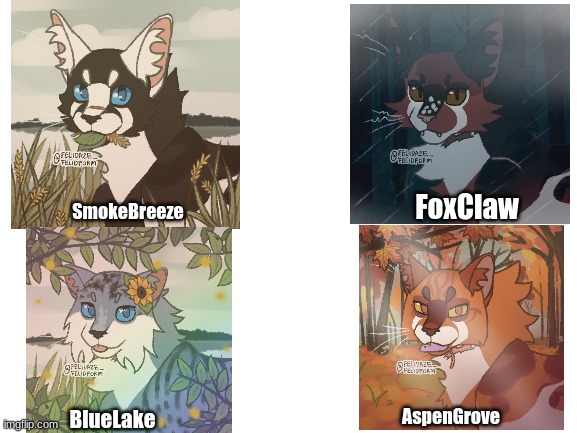 Whaddya think? :3 | FoxClaw; SmokeBreeze; AspenGrove; BlueLake | image tagged in blank white template | made w/ Imgflip meme maker