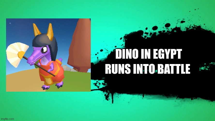 dino in egypt | DINO IN EGYPT; RUNS INTO BATTLE | image tagged in everyone joins the battle | made w/ Imgflip meme maker