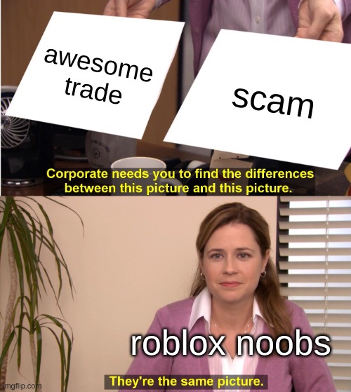 roblox | awesome trade; scam; roblox noobs | image tagged in memes,they're the same picture,roblox meme,roblox noob | made w/ Imgflip meme maker
