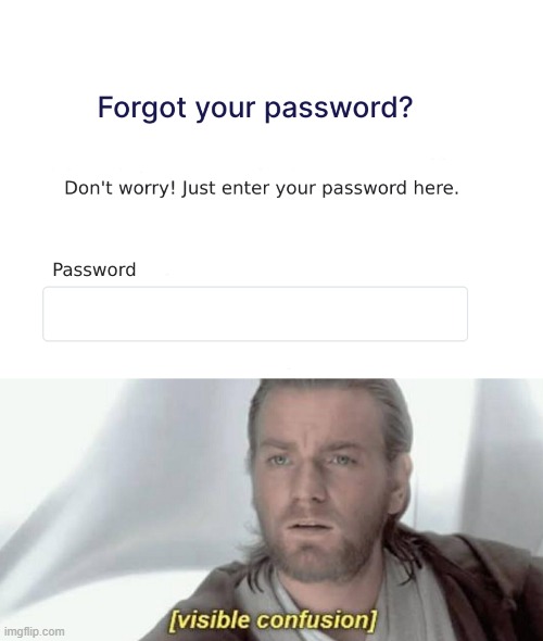 I forgot my password... - Imgflip