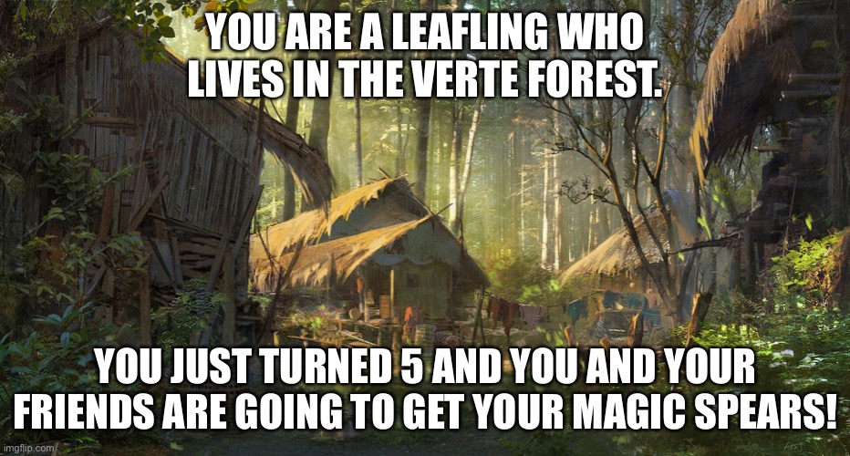 More on leaflings: https://imgflip.com/i/63y9d9 pls ask me if your oc can have blue eyes | YOU ARE A LEAFLING WHO LIVES IN THE VERTE FOREST. YOU JUST TURNED 5 AND YOU AND YOUR FRIENDS ARE GOING TO GET YOUR MAGIC SPEARS! | made w/ Imgflip meme maker