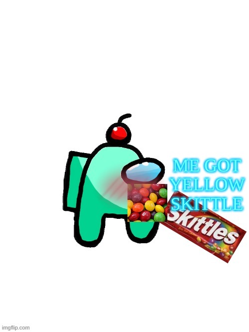 auqa eats skittles | ME GOT YELLOW SKITTLE | image tagged in auqa eats skittles | made w/ Imgflip meme maker