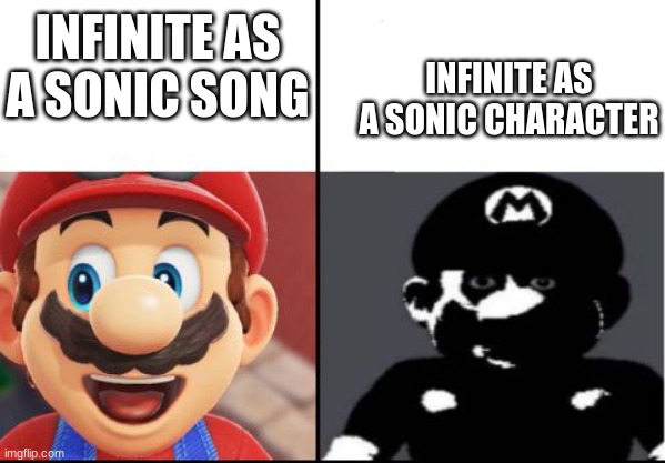 10 days left | INFINITE AS A SONIC CHARACTER; INFINITE AS A SONIC SONG | image tagged in happy mario vs dark mario | made w/ Imgflip meme maker