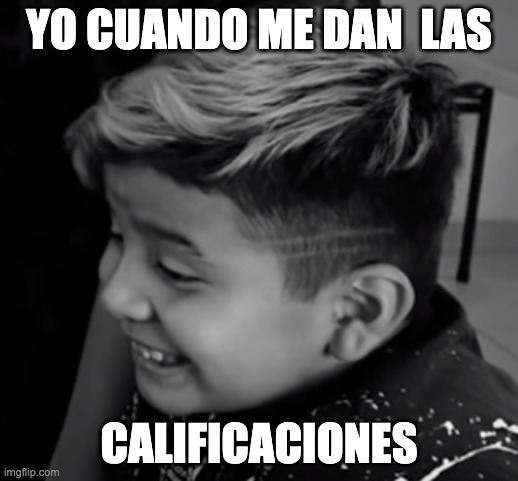 XD | YO CUANDO ME DAN  LAS; CALIFICACIONES | image tagged in xd | made w/ Imgflip meme maker