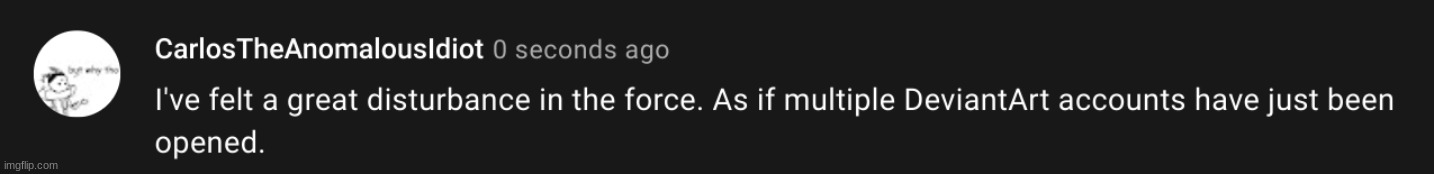 I've felt a great disturbance in the force. | image tagged in i've felt a great disturbance in the force | made w/ Imgflip meme maker