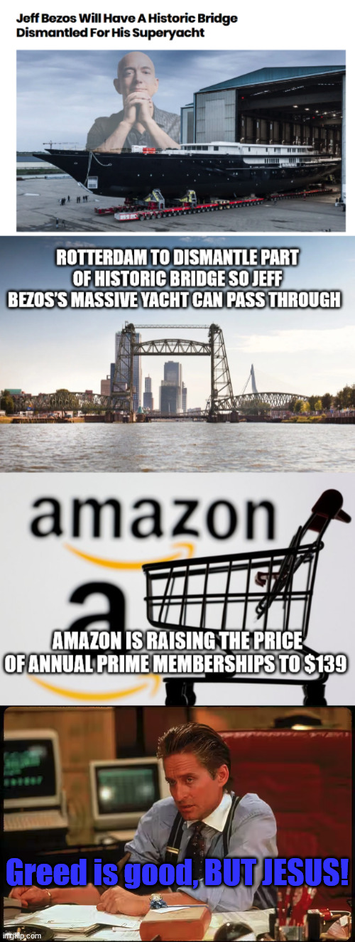 Bezo's Yacht | Greed is good, BUT JESUS! | image tagged in jeff bezos | made w/ Imgflip meme maker
