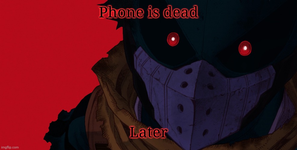 Dark hero deku | Phone is dead; Later | image tagged in dark hero deku | made w/ Imgflip meme maker