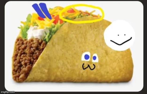 Taco! | image tagged in taco ms paint | made w/ Imgflip meme maker