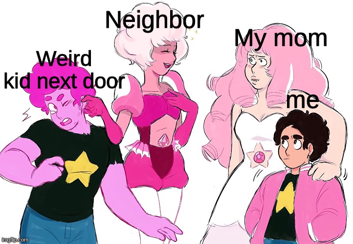 wtflipflops this is me | Neighbor; My mom; Weird kid next door; me | image tagged in steven universe,scumbag steven,flipflops,weird kid | made w/ Imgflip meme maker
