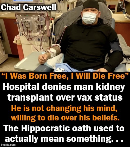 Denying a Man a Transplant When He is The One Using His Brain to NOT TAKE A RISKY VAX THAT HAS NOT WORKED is Stupidity on Steroi | image tagged in politics,covid jab,stupidity,transplant,leftist agenda,you are a good man thank you | made w/ Imgflip meme maker