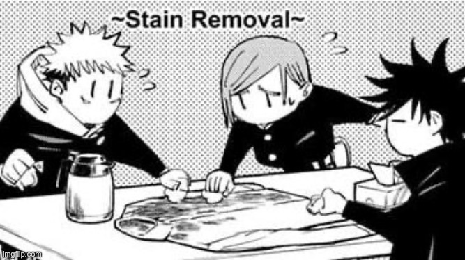 Stain removal | image tagged in anime | made w/ Imgflip meme maker