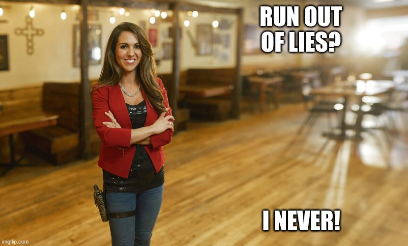 Laura Boebert | RUN OUT OF LIES? I NEVER! | image tagged in laura boebert | made w/ Imgflip meme maker