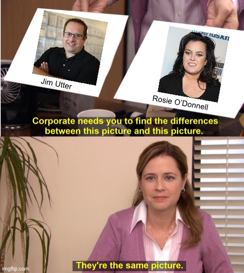 Jim and Rosie look very much similar | Jim Utter; Rosie O’Donnell | image tagged in memes,they're the same picture,rosie o'donnell,jim utter,fat,nascar | made w/ Imgflip meme maker