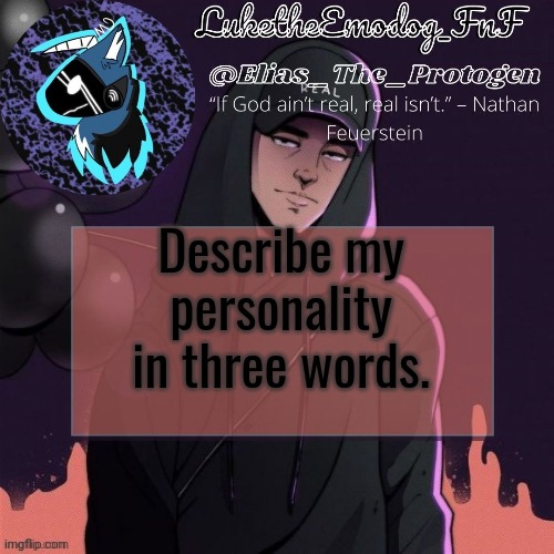 NF Temp | Describe my personality in three words. | image tagged in nf temp | made w/ Imgflip meme maker