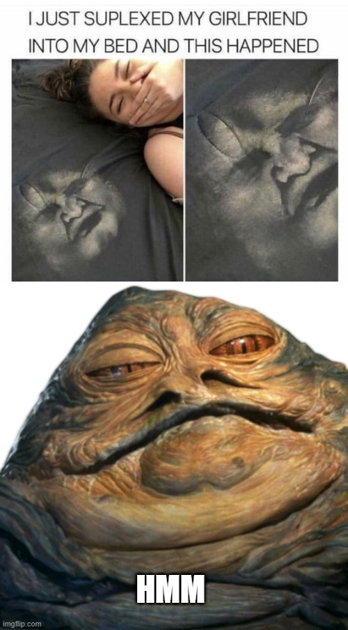 IS SHE A HUT? | HMM | image tagged in jabba the hutt,star wars | made w/ Imgflip meme maker