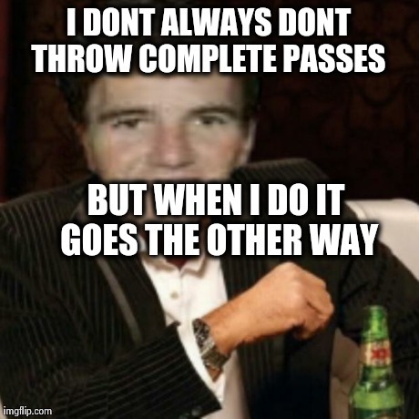 eli manning meme | I DONT ALWAYS DONT THROW COMPLETE PASSES  BUT WHEN I DO IT GOES THE OTHER WAY | image tagged in elimanning | made w/ Imgflip meme maker