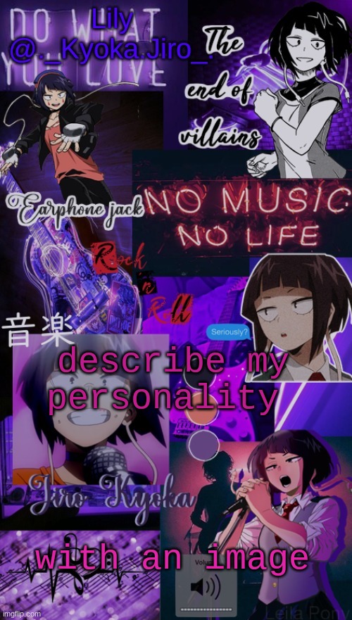 K y o k a J i r o t e m p - | describe my personality; with an image | image tagged in k y o k a j i r o t e m p - | made w/ Imgflip meme maker