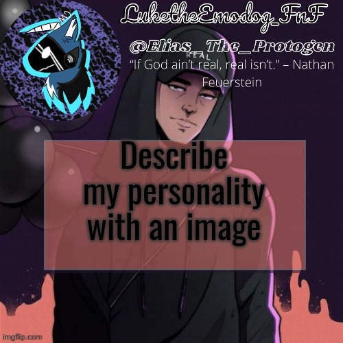 NF Temp | Describe my personality with an image | image tagged in nf temp | made w/ Imgflip meme maker