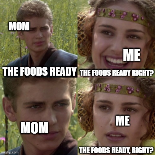 When Mom Says That The Food Is Ready Imgflip