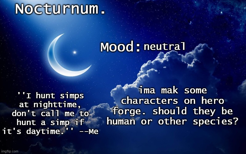 Nocturnum's crescent template | neutral; ima mak some characters on hero forge. should they be human or other species? | image tagged in nocturnum's crescent template | made w/ Imgflip meme maker