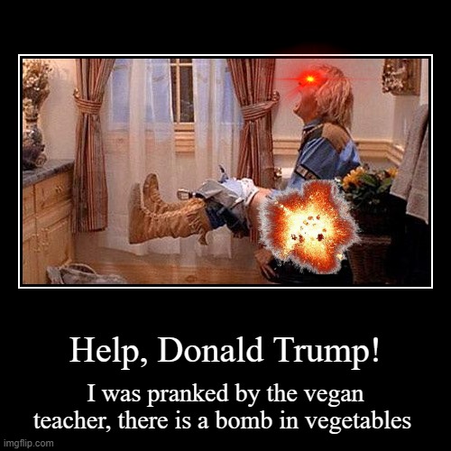 I pooped out a bomb!!!!! | image tagged in funny,demotivationals,donald trump | made w/ Imgflip demotivational maker