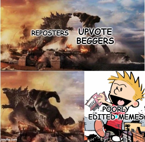 Watch out! It's another poorly edited meme! | UPVOTE BEGGERS; REPOSTERS; POORLY EDITED MEMES | image tagged in kong godzilla doge | made w/ Imgflip meme maker