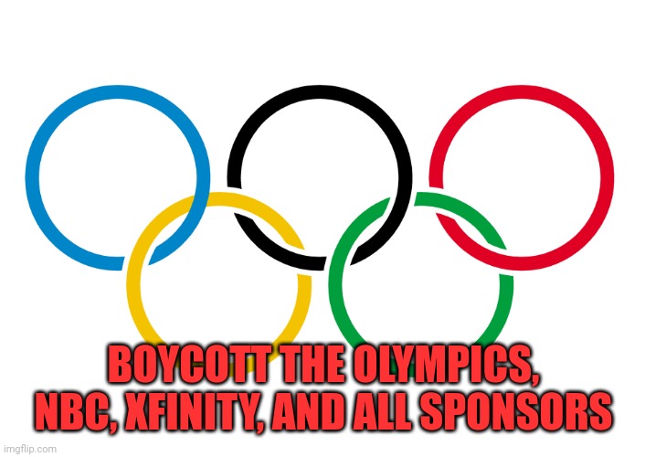 Seriously | BOYCOTT THE OLYMPICS, NBC, XFINITY, AND ALL SPONSORS | image tagged in olympics logo | made w/ Imgflip meme maker