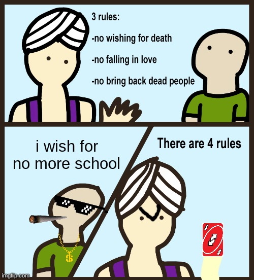 Genie Rules Meme | i wish for no more school | image tagged in genie rules meme | made w/ Imgflip meme maker