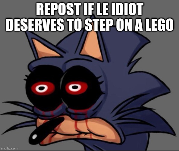 Lord X stare | REPOST IF LE IDIOT DESERVES TO STEP ON A LEGO | image tagged in lord x stare | made w/ Imgflip meme maker