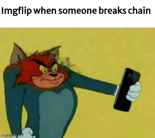 piss | Imgflip when someone breaks chain | image tagged in funny,funny memes,memes,imgflip users,gif,not actually gif | made w/ Imgflip meme maker