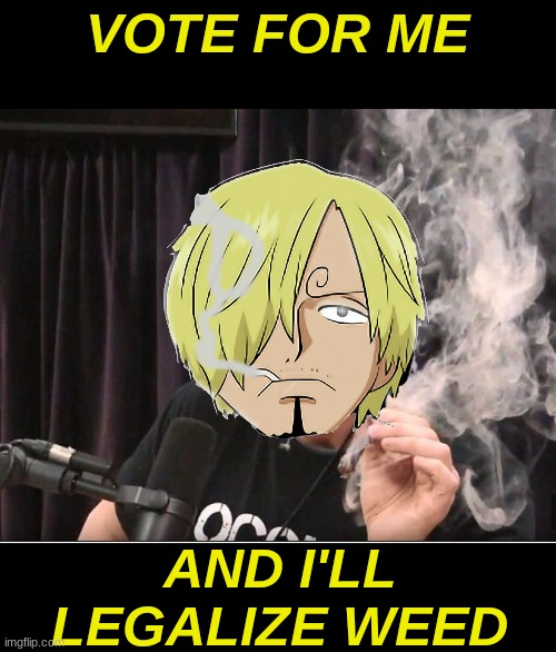 vote for fidel | VOTE FOR ME; AND I'LL LEGALIZE WEED | image tagged in elon musk smoking a joint,vote for me,fidelsmooker smoking a joint,sanji party | made w/ Imgflip meme maker