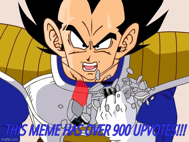 This meme has over 900 upvotes!!! | image tagged in this meme has over 900 upvotes | made w/ Imgflip meme maker