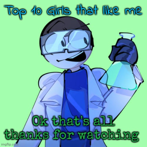 Dave :flushed: | Top 10 Girls that like me; Ok that's all thanks for watching | image tagged in dave flushed | made w/ Imgflip meme maker