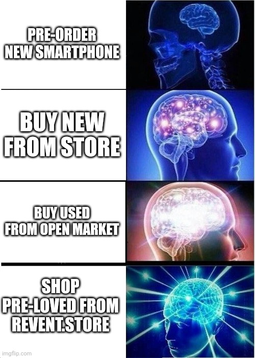 Save Planet / buy refurbished | PRE-ORDER NEW SMARTPHONE; BUY NEW FROM STORE; BUY USED FROM OPEN MARKET; SHOP PRE-LOVED FROM REVENT.STORE | image tagged in memes,expanding brain | made w/ Imgflip meme maker