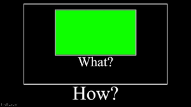 What? How? | image tagged in what how | made w/ Imgflip meme maker