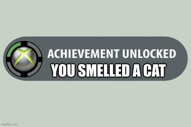 Achievement Made | YOU SMELLED A CAT | image tagged in achievement made | made w/ Imgflip meme maker